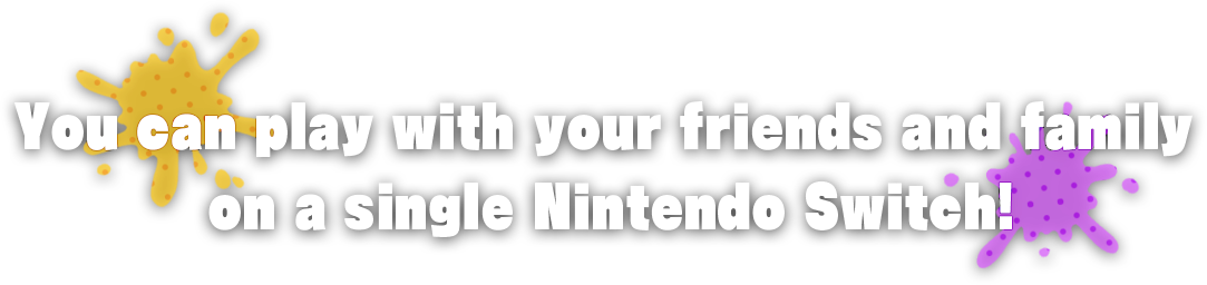 You can play with your friends and family on a single Nintendo Switch!